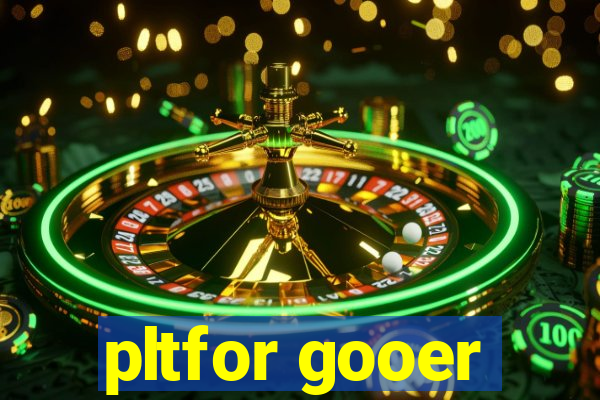 pltfor gooer